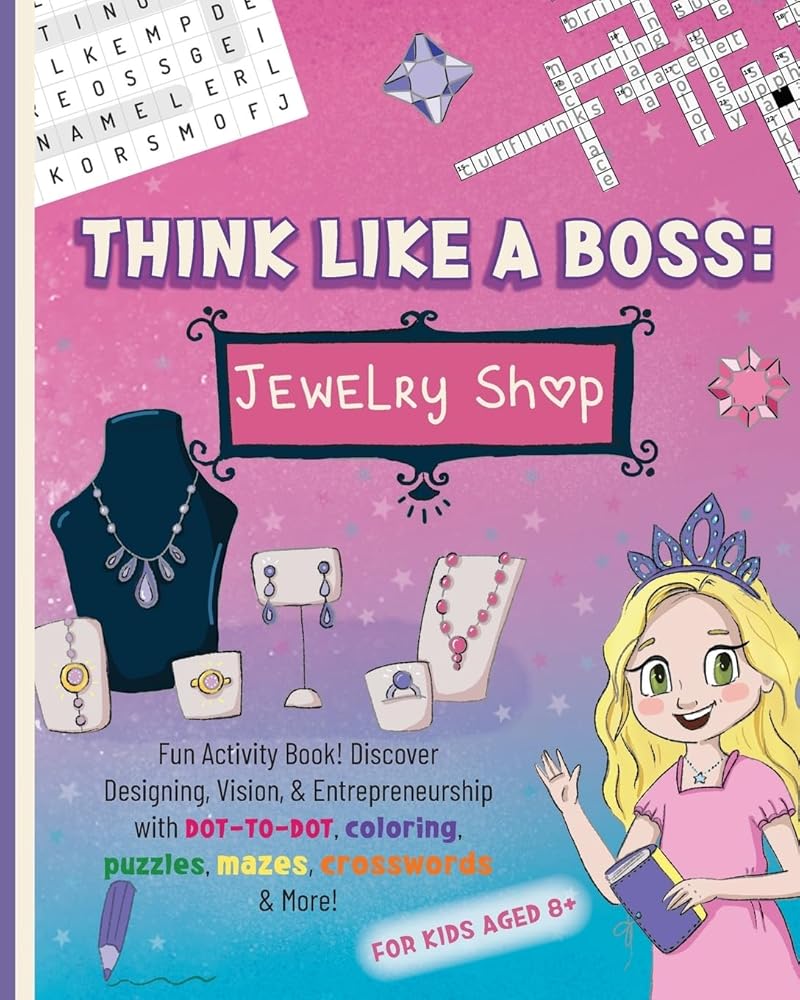 Think Like a Boss: Jewelry Shop: Activity Book with an Interactive Story. Discover Designing, Vision, & Entrepreneurship with Coloring, Puzzles, Mazes, Crosswords & More! cover image