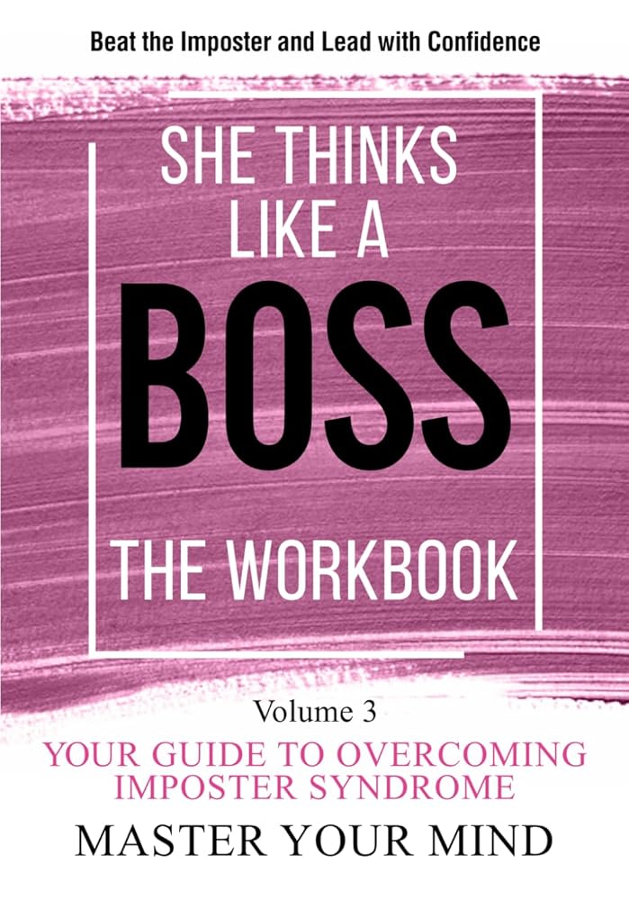 She Thinks Like a Boss : The Workbook: Master Your Mind: Beat Imposter Syndrome and Lead with Confidence - Volume 3 cover image