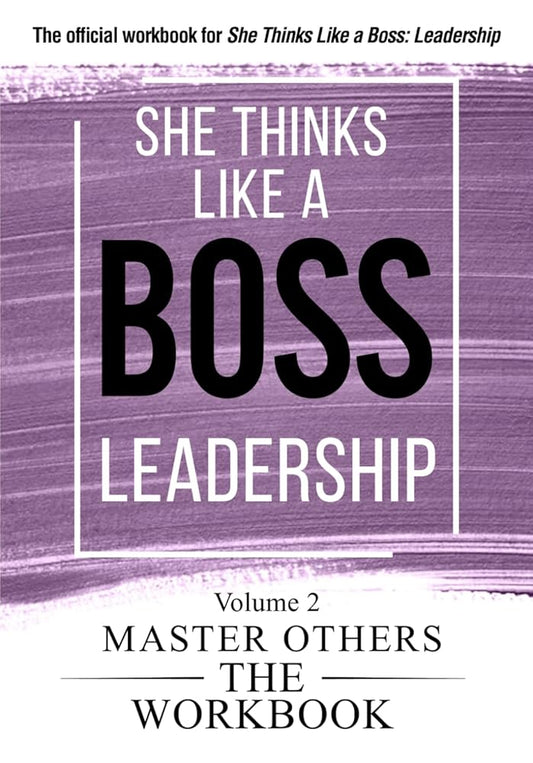 She Thinks Like a Boss: Leadership The Workbooks: Volume 2: Master Others (She Thinks Like a Boss: The Workbooks) cover image