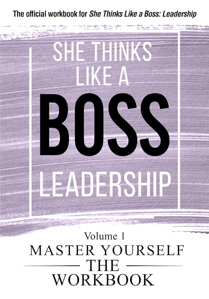 She Thinks Like a Boss: Leadership The WorkBook: Volume 1: Master Yourself cover image