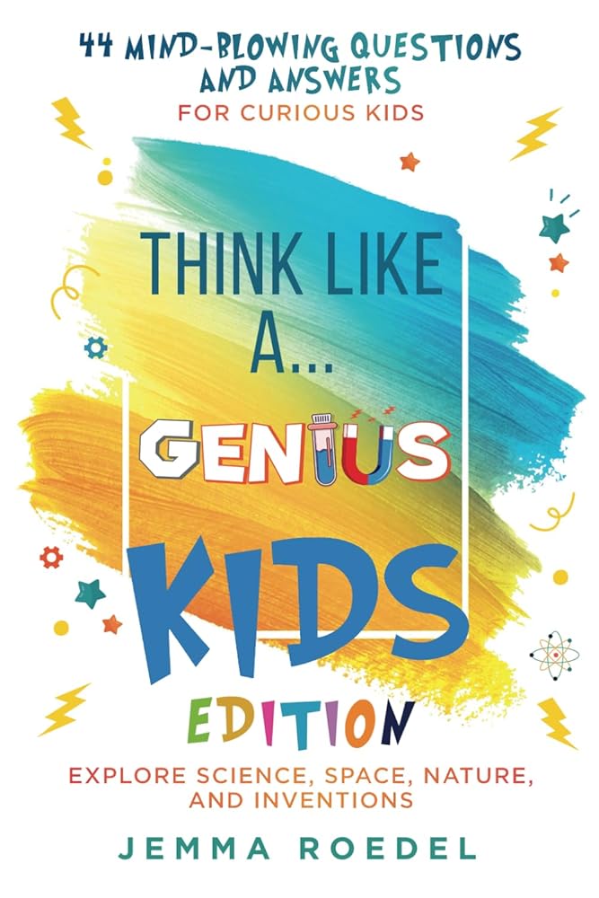 Think Like a Genius: Kids Edition: 44 Mind-Blowing Questions & Answers for Curious Kids – Explore Science, Space, Nature, and Inventions (Think Like a Boss) cover image